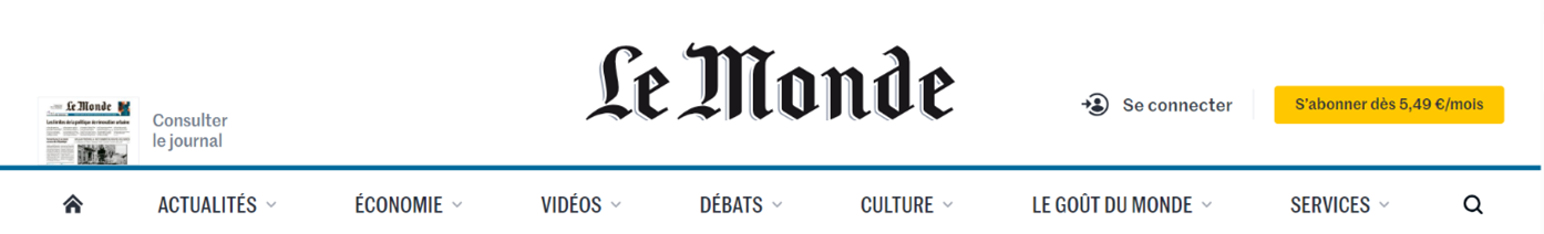 Le Monde, Consulter le journal, Se connecter, S'abonner dès 5,49 €/mois, ACTUALITÉS, ÉCONOMIE, VIDÉOS, DÉBATS, CULTURE, LE GOÛT DU MONDE, SERVICES